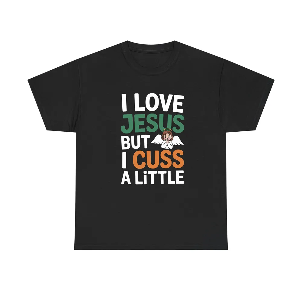 I Love Jesus But I Cuss A Little Shirt